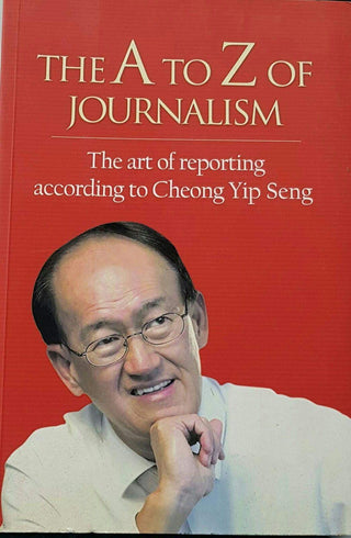 The A to Z of Journalism: The Art of Reporting According to Cheong Yip Seng