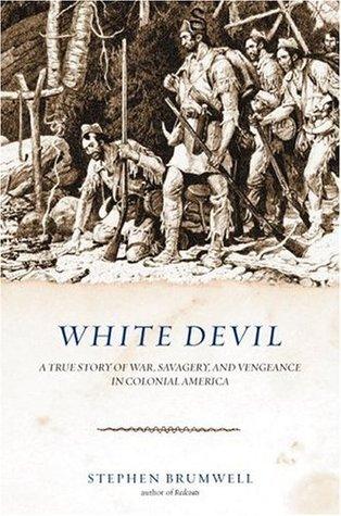 White Devil: A True Story of War, Savagery, and Vengeance in Colonial America - Thryft