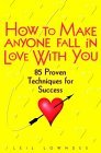 How to Make Anyone Fall in Love with You: 85 Proven Techniques for Success