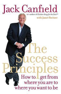 The Success Principles : How to Get from Where You are to Where You Want to be - Thryft