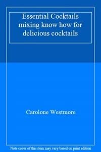 Essential Cocktails: Mixing Know-How for Delicious Cocktails
