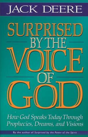 Surprised by the Voice of God : How God Speaks Today Through Prophecies, Dreams, and Visions