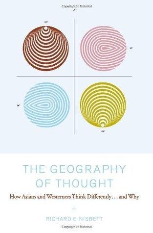 The Geography of Thought : How Asians and Westerners Think Differently...and Why - Thryft