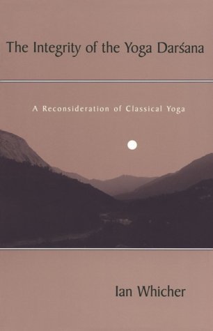 The Integrity of the Yoga Darsana: A Reconsideration of Classical Yoga