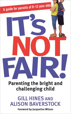 It's Not Fair! Parenting the Bright and Challenging Child