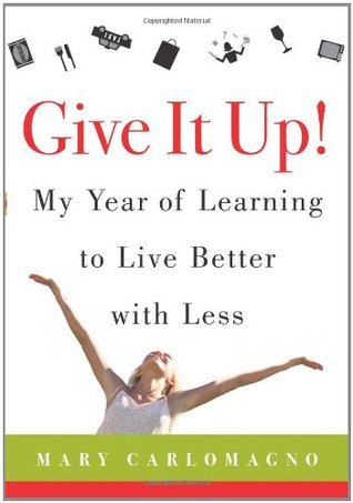 Give It Up: My Year of Learning to Live Better With Less