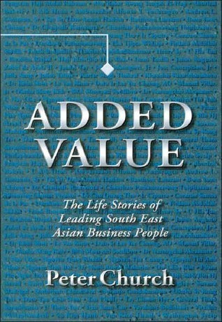 Added Value: the Life Stories of Leading South East Asian Business People : The Life Stories of Leading South East Asian Business People