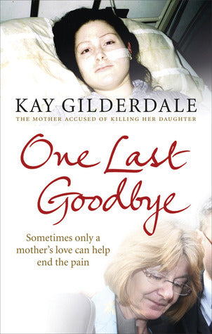 One Last Goodbye : Sometimes only a mother's love can help end the pain