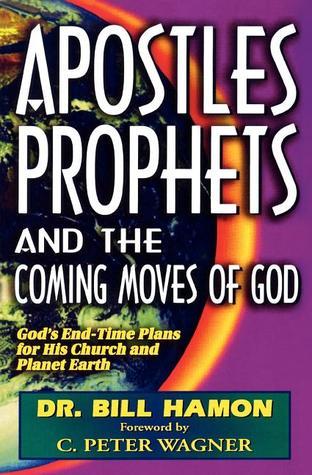Apostles, Prophets And The Coming Moves Of God - God's End-Time Plans For His Church And Planet Earth