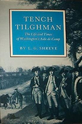 Tench Tilghman, the Life and Times of Washington's Aide-De-Camp - Thryft