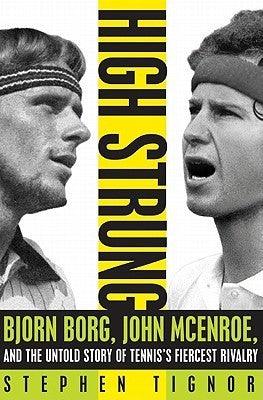 High Strung : John McEnroe, Bjorn Borg, and the Untold Story of Tennis's Fiercest Rivalry - Thryft