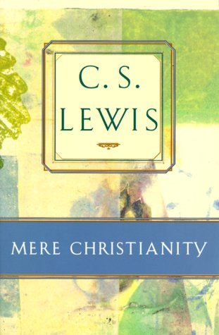 Mere Christianity: Comprising the Case for Christianity, Christian Behaviour, and Beyond Personality