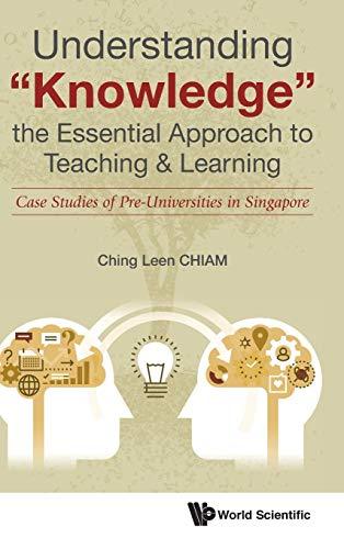 Understanding "Knowledge", The Essential Approach To Teaching & Learning: Case Studies Of Pre-universities In Singapore - Thryft