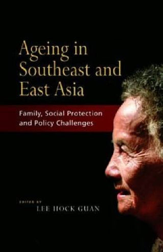 Ageing in Southeast and East Asia : Family, Social Protection, Policy Challenges