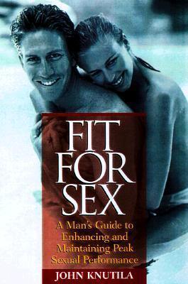 Fit for Sex: A Man's Guide to Enhancing and Maintaining Peak Sexual Performance - Thryft