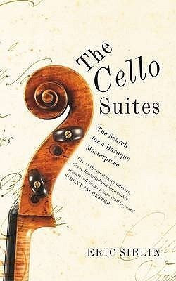 The Cello Suites - In Search Of A Baroque Masterpiece
