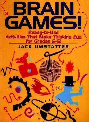 Brain Games! Ready-To-Use Activities That Make Thinking Fun for Grades 6-12