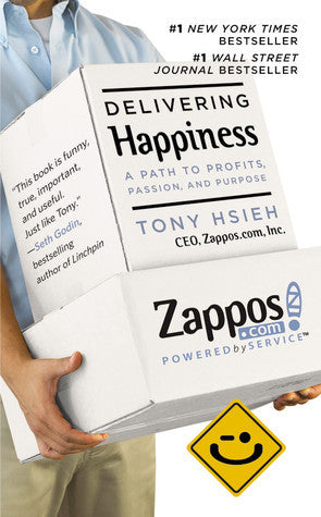 Delivering Happiness : A Path to Profits, Passion and Purpose