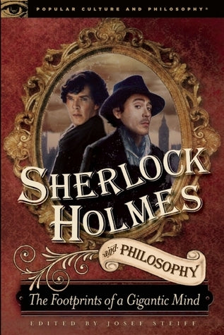 Sherlock Holmes and Philosophy : The Footprints of a Gigantic Mind