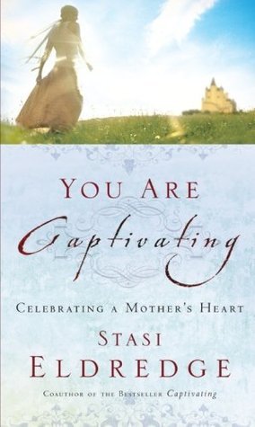 You Are Captivating: Celebrating a Mother's Heart