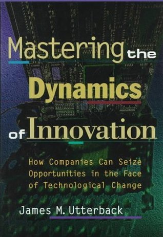Mastering The Dynamics Of Innovation - How Companies Can Seize Opportunities In The Face Of Technological Change