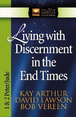 Living with Discernment in the End Times : 1 & 2 Peter and Jude