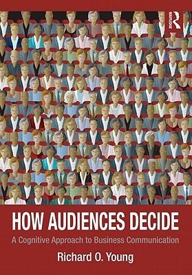 How Audiences Decide : A Cognitive Approach to Business Communication - Thryft