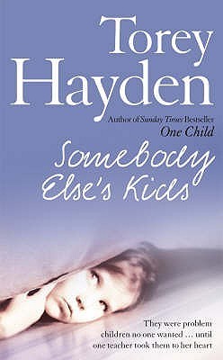 Somebody Else's Kids : They Were Problem Children No One Wanted ... Until One Teacher Took Them to Her Heart