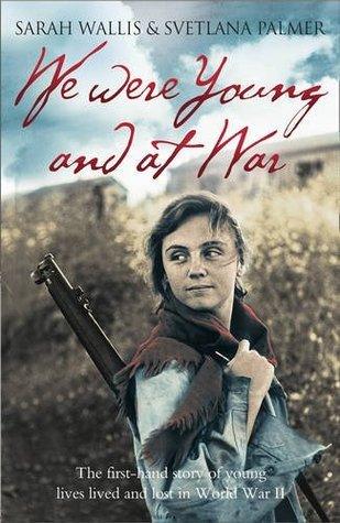 We Were Young and at War : The First-Hand Story of Young Lives Lived and Lost in World War II - Thryft