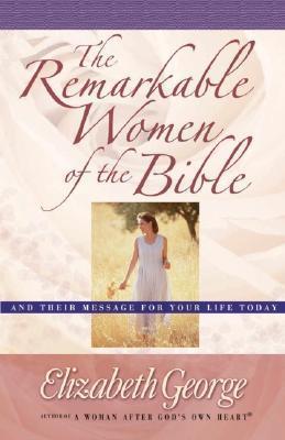 The Remarkable Women of the Bible: And Their Message for Your Life Today - Thryft