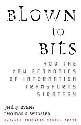Blown to Bits : How the New Economics of Information Transforms Strategy