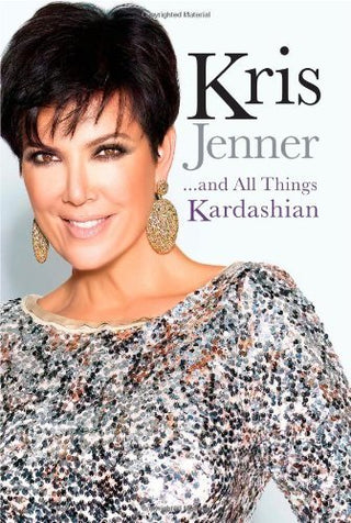 Kris Jenner : and All Things Kardashian