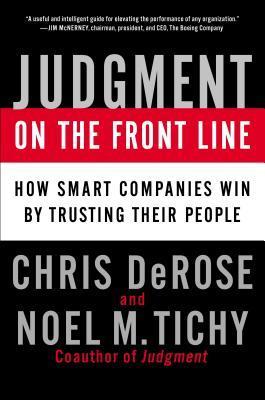 Judgment on the Front Line - How Smart Companies Win by Trusting Their People