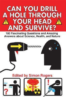 Can You Drill a Hole Through Your Head and Survive?: 180 Fascinating Questions and Amazing Answers about Science, Health, and Nature - Thryft