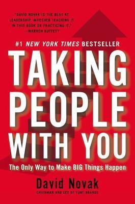 Taking People with You : The Only Way to Make Big Things Happen