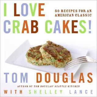 I Love Crab Cakes! - 50 Recipes For An American Classic