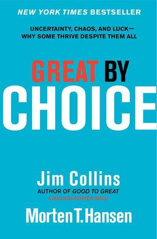 Great by Choice : Uncertainty, Chaos, and Luck--Why Some Thrive Despite Them All