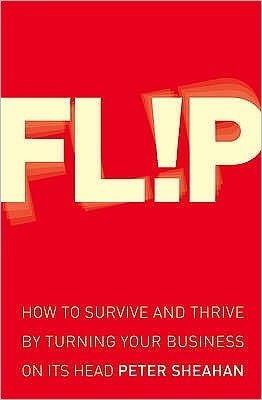 Flip: How to Survive and Thrive by Turning Your Business on Its Head - Thryft