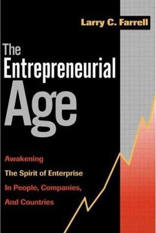 The Entrepreneurial Age : Awakening the Spirit of Enterprise in People, Companies, and Countries - Thryft