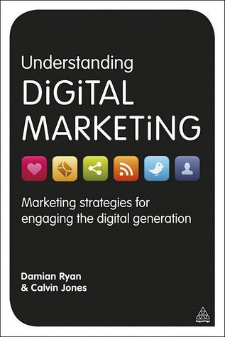 Understanding Digital Marketing : Marketing Strategies for Engaging the Digital Generation