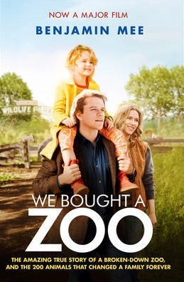 We Bought a Zoo (Film Tie-in) : The Amazing True Story of a Broken-Down Zoo, and the 200 Animals That Changed a Family Forever