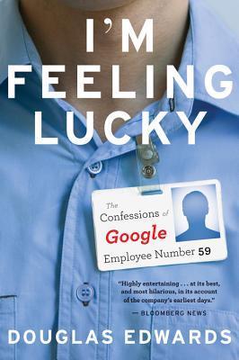 I'm Feeling Lucky : The Confessions of Google Employee Number 59