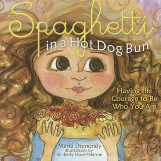 Spaghetti in a Hot Dog Bun : Having the Courage To Be Who You Are