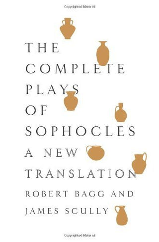 The Complete Plays of Sophocles : A New Translation