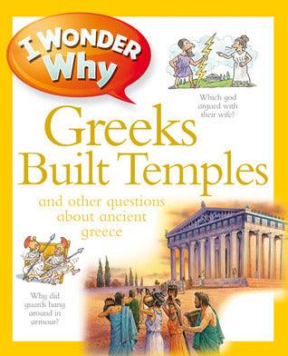 I Wonder Why Greeks Built Temples - And Other Questions About Ancient Greece