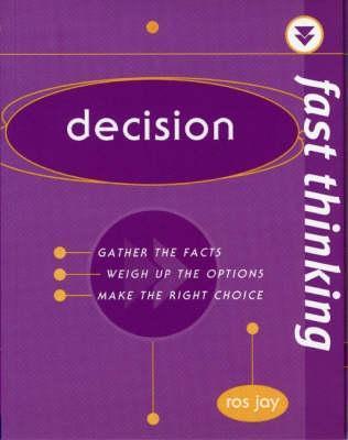 Decision: Gather the Facts, Weigh Up the Options, Make the Right Choice