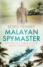 Malayan Spymaster : Memoirs of a Rubber Planter, Bandit Fighter and Spy