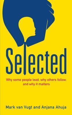 Selected: Why some people lead, why others follow, and why it matters