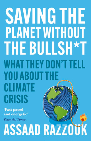 Saving the Planet Without the Bullsh*t: What They Don't Tell You About the Climate Crisis