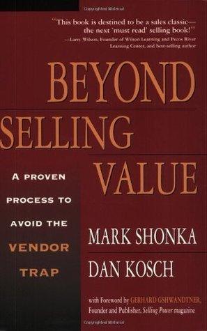 Beyond Selling Value : A Proven Process to Avoid the Vendor Trap and Become Indispensable to Your Customers - Thryft